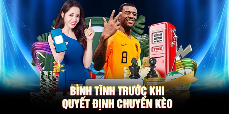 Bình tĩnh trước khi quyết định chuyển kèo tại VN88