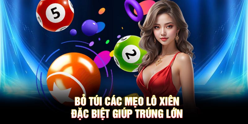 Bỏ túi các mẹo lô xiên đặc biệt giúp trúng lớn