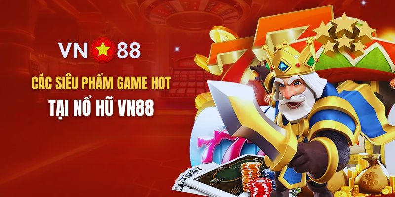 Top 4 game slot Nổ hũ VN88 hấp dẫn nhất