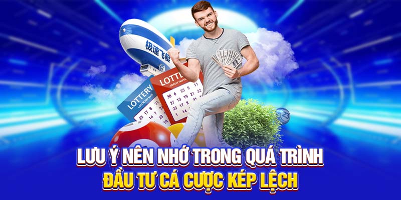Lưu ý nên nhớ trong quá trình đầu tư cá cược kép lệch