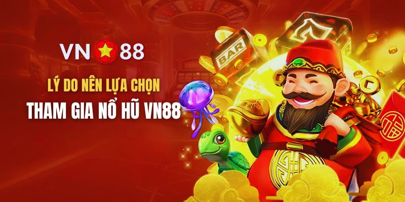 Các đặc điểm nổi bật chỉ có tại sảnh Nổ hũ VN88
