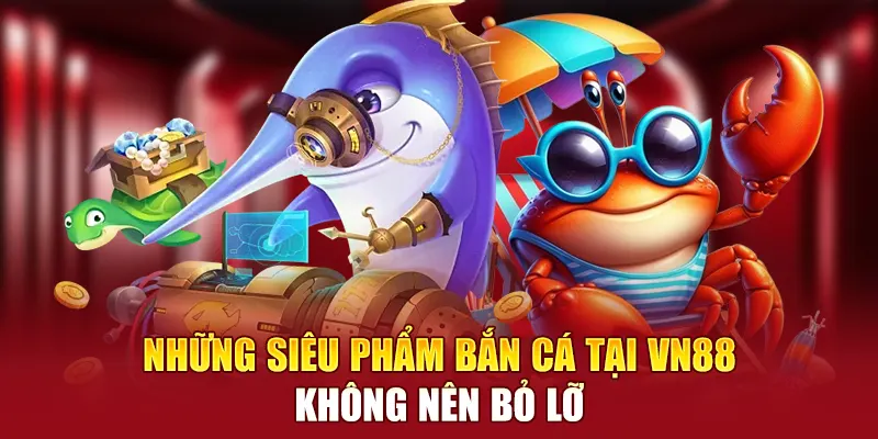 Trò chơi Bắn cá VN88 miễn phí cực đỉnh