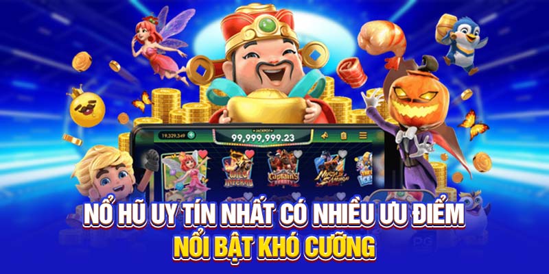 Nổ hũ uy tín nhất có nhiều ưu điểm nổi bật khó cưỡng