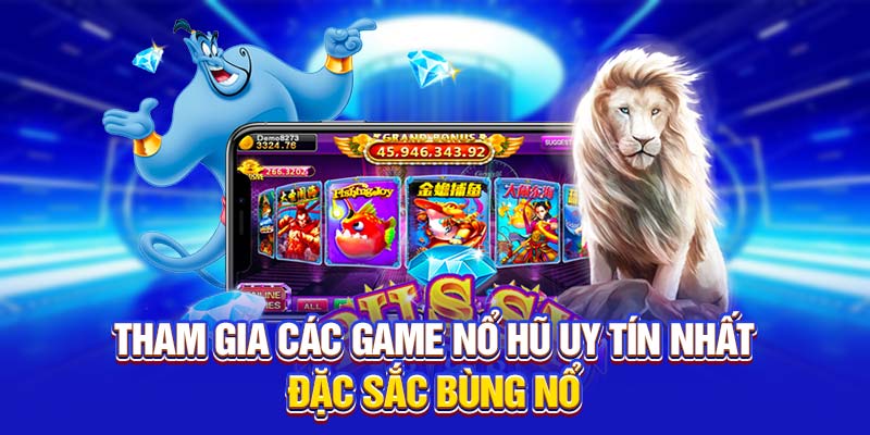 Tham gia các game nổ hũ uy tín nhất đặc sắc bùng nổ