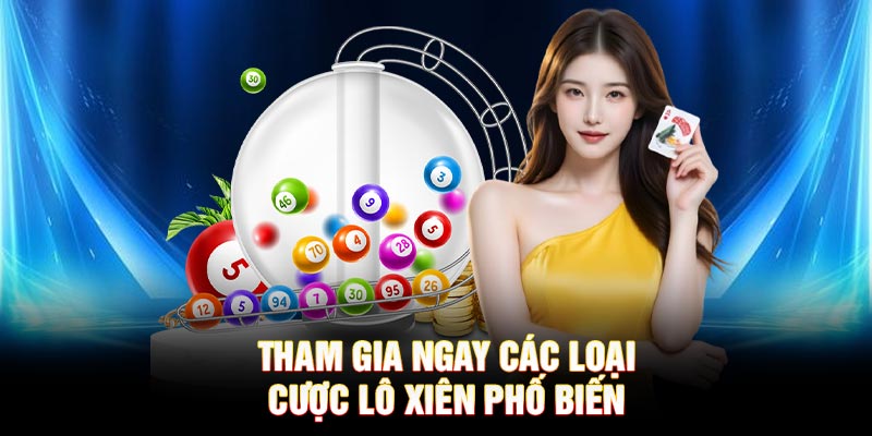 Tham gia ngay các loại cược lô xiên phổ biến